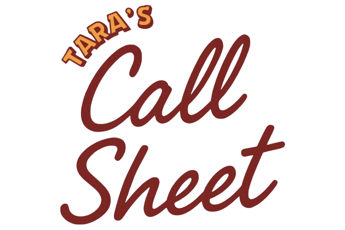 Tara's Call Sheet